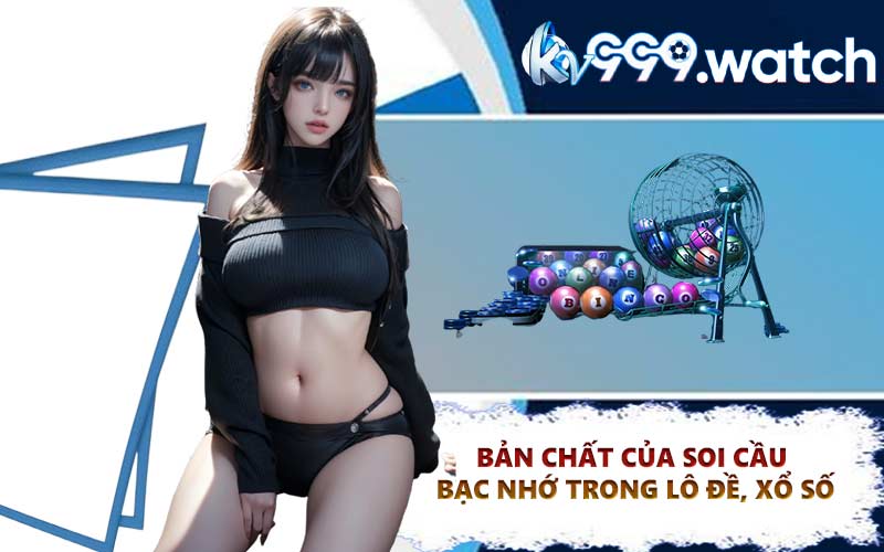 Bản chất của soi cầu bạc nhớ trong lô đề, xổ số