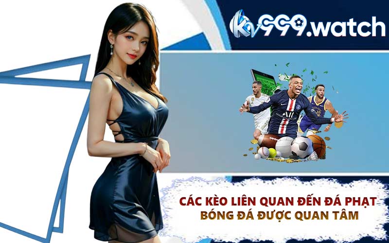 Các kèo liên quan đến đá phạt bóng đá được quan tâm
