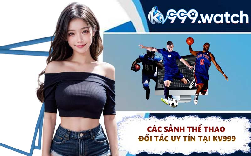 Các sảnh thể thao đối tác uy tín tại KV999