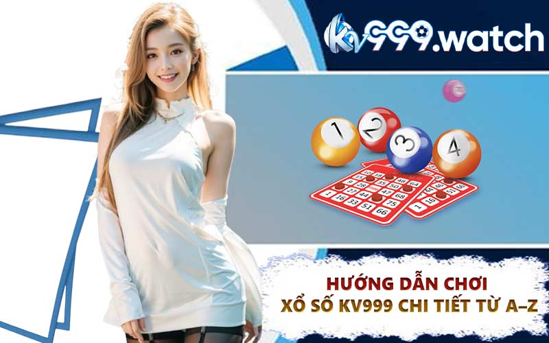 Hướng dẫn chơi xổ số KV999 chi tiết từ A–Z
