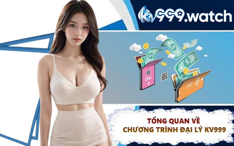 Tổng quan về chương trình đại lý KV999