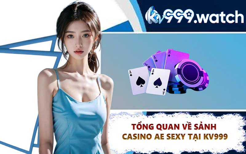 Tổng Quan Về Sảnh Casino AE SEXY Tại KV999