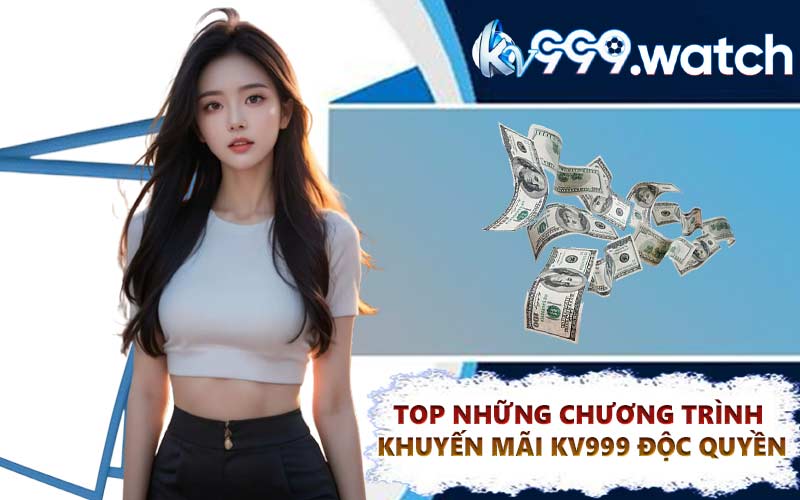 Top những chương trình khuyến mãi KV999 độc quyền
